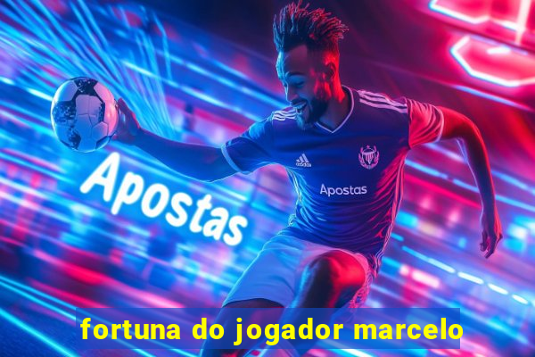 fortuna do jogador marcelo